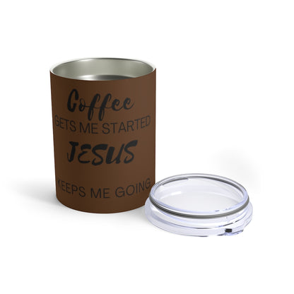 Coffee Gets me Started- Tumbler 10oz